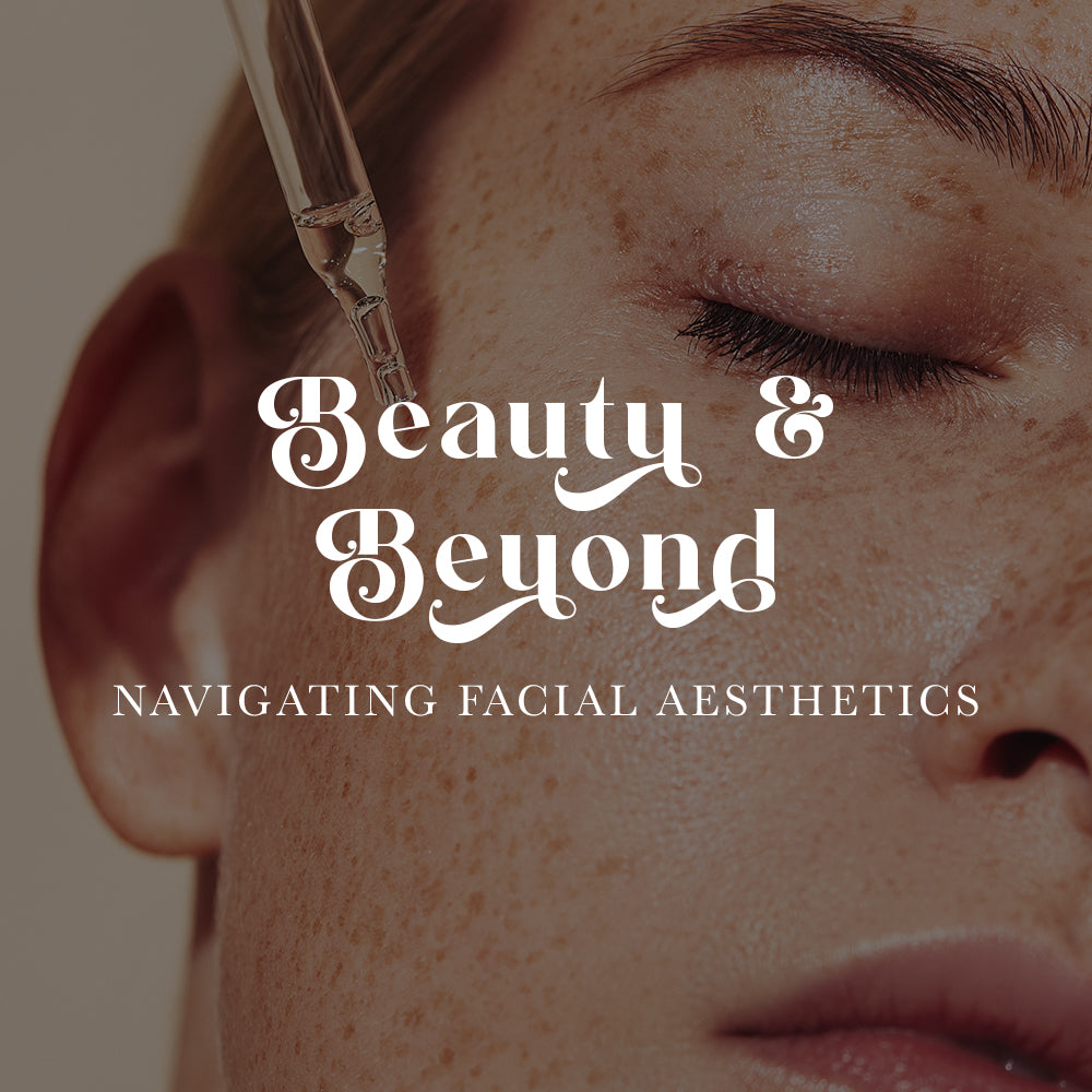 Beauty & Beyond: Navigating Facial Aesthetics